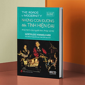Hình ảnh Những Con Đường Đến Tính Hiện Đại - Khai Minh Của Người Anh, Pháp và Mỹ (The Roads To Modernity) - Gertrude Himmelfarb - IRED Books