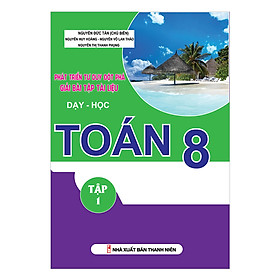 Phát Triển Tư Duy Đột Phá Giải Bài Tập Tài Liệu Dạy Và Học Toán - Lớp 8 (Tập 1)