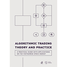 Hình ảnh sách Algorithmic trading theory and practice - A practical guide with applications on the Vietnamese stock market