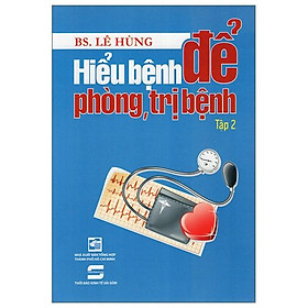Hiểu Bệnh Để Phòng, Trị Bệnh (Tập 2)