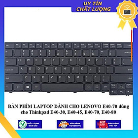 BÀN PHÍM LAPTOP dùng cho LENOVO E40-70 dùng cho Thinkpad E40-30 E40-45 E40-70 E40-80 - Hàng Nhập Khẩu New Seal