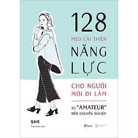 Sách 128 Mẹo Cải Thiện Năng Lực Cho Người Mới Đi Làm - Từ 