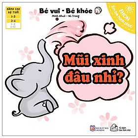 Ehon Em Bé Hạnh Phúc - Bé Vui Bé Khỏe: Mũi Xinh Đâu Nhỉ (Dành Cho Bé 1-6 Tuổi)