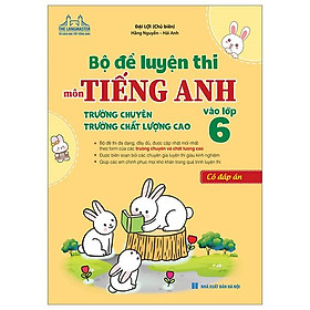 Bộ Đề Luyện Thi Môn Tiếng Anh Vào Lớp 6 Trường Chuyên, Trường Chất Lượng Cao - Có Đáp Án