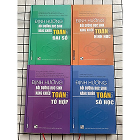 [Download Sách] Combo 4 cuốn sách Định hướng bồi dưỡng học sinh năng khiếu Toán (tập 1 + tập 2 + tập 3 + tập 4) - bìa cứng 