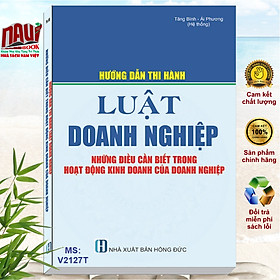 Hướng Dẫn Thi Hành Luật Doanh Nghiệp & Những Điều Cần Biết Trong Hoạt Động Kinh Doanh Của Doanh Nghiệp 