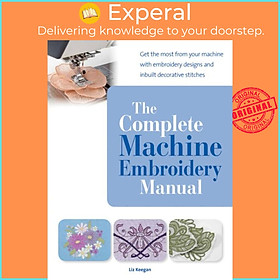 Sách - The Complete Machine Embroidery Manual - Get the Most from Your Machi by Elizabeth Keegan (UK edition, paperback)