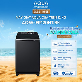 Máy giặt cửa trên Aqua 12KG AQW-FR120HT.BK - Bảo hành 2 năm - Hỗ trợ lắp đặt - Hàng chính hãng