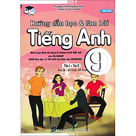 Hướng Dẫn Học Và Làm Bài Tiếng Anh Lớp 9 – Tập 1 + Tập 2 (Biên Soạn Theo Nội Dung Và Chương Trình SGK Mới Của Bộ GD&ĐT)