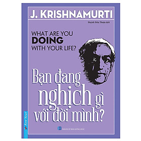 Bạn Đang Nghịch Gì Với Đời Mình? - J. Krishnamurti