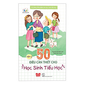 Hình ảnh Kỹ Năng Sống Dành Cho Học Sinh Tiểu Học - 50 Điều Cần Thiết Cho Học Sinh Tiểu Học ( Tập 2 )(Tái Bản)