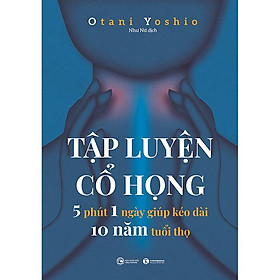 Tập luyện cổ họng – 5 phút 1 ngày giúp kéo dài 10 năm tuổi thọ