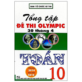 Tổng Tập Đề Thi Olympic 30 Tháng 4 Toán 10 (Từ Năm 2014 Đến Năm 2018) (Tái Bản)