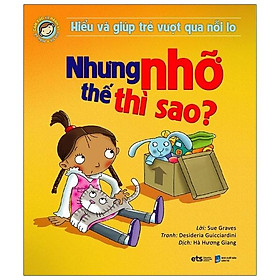 Hiểu Về Cảm Xúc Và Hành Vi Của Trẻ - Nhưng Nhỡ Thế Thì Sao (Hiểu Và Giúp Trẻ Vượt Qua Nỗi Lo)