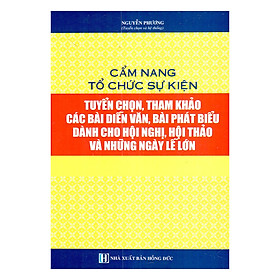 Nơi bán Cẩm Nang Tổ Chức Sự Kiện - Tuyển Chọn, Tham Khảo Các Bài Diễn Văn, Bài Phát Biểu Dành Cho Hội Nghị, Hội Thảo Và Những Ngày Lễ Lớn - Giá Từ -1đ