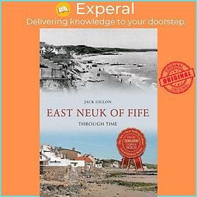 Sách - East Neuk of Fife Through Time by Jack Gillon (UK edition, paperback)