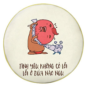 Gối Ôm Tròn Tình Yêu Không Có Lỗi GOFU443
