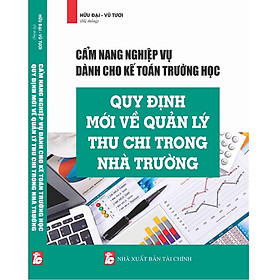 Nơi bán Cẩm Nang Nghiệp Vụ Dành Cho Kế Toán Trường Học Quy Định Mới Về Quản Lý Thu Chi Trong Nhà Trường - Giá Từ -1đ