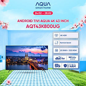 Android Tivi Aqua 43 inch AQT43K800UG - Hàng chính hãng - Bảo hành 1 đổi 1 trong 730 ngày đối với lỗi màn hình