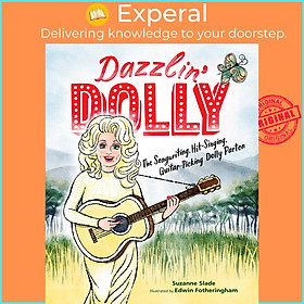 Sách - Dazzlin' Dolly : The Songwriting, Hit-Singing, Guitar-Picking Dolly Part by Suzanne Slade (US edition, hardcover)