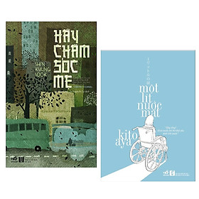 Combo Sách Văn Học Cảm Động : Hãy chăm sóc mẹ + một lít nước mắt ( tặng kèm bookmark green life)