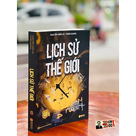 LỊCH SỬ THẾ GIỚI - NGUYỄN HIẾN LÊ, THIÊN GIANG -