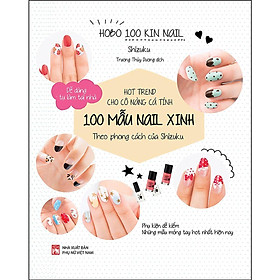 Sách - 100 Mẫu Nail Xinh - Hot Trend Cho Cô Nàng Cá Tính - NXB Phụ Nữ