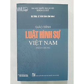 Nơi bán Giáo Trình Luật Hình Sự Việt Nam - Phần Chung - Giá Từ -1đ