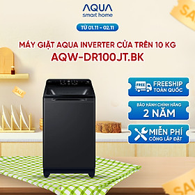 Máy giặt cửa trên Aqua Inverter 10 kg AQW-DR100JT.BK - Bảo hành 2 năm - Hỗ trợ lắp đặt - Hàng chính hãng
