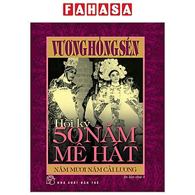 Hồi Ký 50 Năm Mê Hát - Năm Mươi Năm Cải Lương