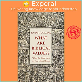 Sách - What Are Biblical Values? - What the Bible Says on Key Ethical Issues by John Collins (UK edition, paperback)
