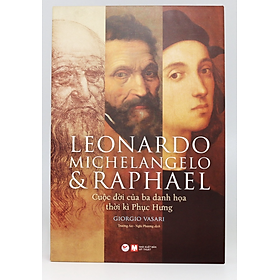 DELUXE BOOKS – Leonardo, Michelangelo và Raphael – Cuộc Đời Ba Danh Họa Thời Kì Phục Hưng – Bản Quyền