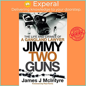 Sách - Jimmy Two Guns - The Life and Crimes of a Gangland Lawyer by James J McIntyre (UK edition, paperback)