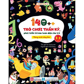 Sách 140++ trò chơi thần kỳ, phát triển trí não toàn diện cho trẻ 3-9 tuổi - Thông minh nhạy bén