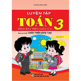 Sách - Luyện Tập Toán 3 Quyển 2 - Trình Bày Trên Giấy ô Li (Bám sát sách giáo khoa chân trời sáng tạo - HA)