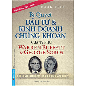 Download sách Bí Quyết Đầu Tư & Kinh Doanh Chứng Khoán Của Tỷ Phú Warren Buffett Và George Soros (Tái Bản 2020)