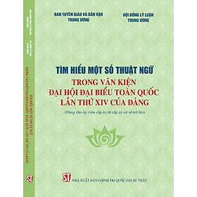 Tìm hiểu một số thuật ngữ trong Văn kiện Đại hội đại biểu toàn quốc lần thứ XIV của Đảng (Dùng cho ủy viên cấp ủy từ cấp ủy cơ sở trở lên)