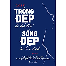 Sách - Trông đẹp là lợi thế, sống đẹp là bản lĩnh (tặng kèm bookmark)