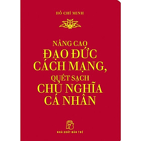 Di Sản Hồ Chí Minh - Nâng Cao Đạo Đức Cách Mạng, Quét Sạch Chủ Nghĩa Cá Nhân (Khổ Nhỏ) - Bản Quyền - Cao Minh