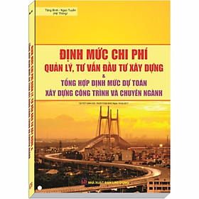 [Download Sách] Định Mức Chi Phí Quản Lý, Tư Vấn Đầu Tư Xây Dựng và Định Mức Dự Toán Xây Dựng Công Trình, Chuyên Ngành