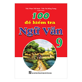 100 Đề Kiểm Tra Ngữ Văn 9