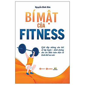 Sách - Bí Mật Của Fitness - Giải Đáp Những Câu Hỏi Về Tập Luyện-Dinh Dưỡng Cho Sức Khỏe Toàn Diện Và Hình Thể Mơ Ước