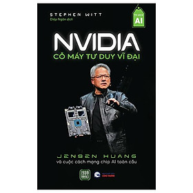 NVIDIA - Cỗ Máy Tư Duy Vĩ Đại - Bản Quyền