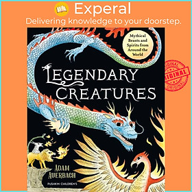 Sách - Legendary Creatures - Mythical Beasts and Spirits from Around the World by Adam Auerbach (UK edition, hardcover)