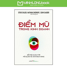 Sách: Điểm Mù Trong Kinh Doanh - Đổi Mới Và Duy Trì Mối Quan Hệ Với Khách Hàng - Minh Long