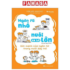Ngôn Từ Nhỏ Nuôi Em Bé Lớn - Sức Mạnh Của Ngôn Từ Trong Nuôi Dạy Trẻ