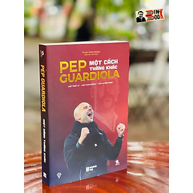 Ảnh bìa [Tặng kèm sổ tay] PEP GUARDIOLA - MỘT CÁCH THẮNG KHÁC - Gulliem Balague - Việt Cường dịch Thbooks – bìa mềm