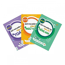 Combo Trọn Bộ 3 Cuốn Bộ Đề Bứt Phá Điểm Thi Vào Lớp 10 Môn Toán + Anh + Văn ( tặng kèm bookmark )