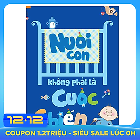 Nuôi Con Không Phải Là Cuộc Chiến (Tái Bản 2020)