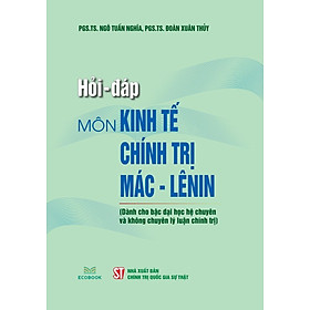Sách Hỏi – đáp môn Kinh tế chính trị Mác – Lênin (Dành cho bậc đại học hệ chuyên và không chuyên lý luận chính trị)